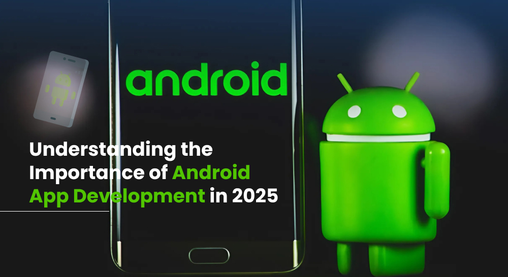 Understanding the Importance of Android App Development